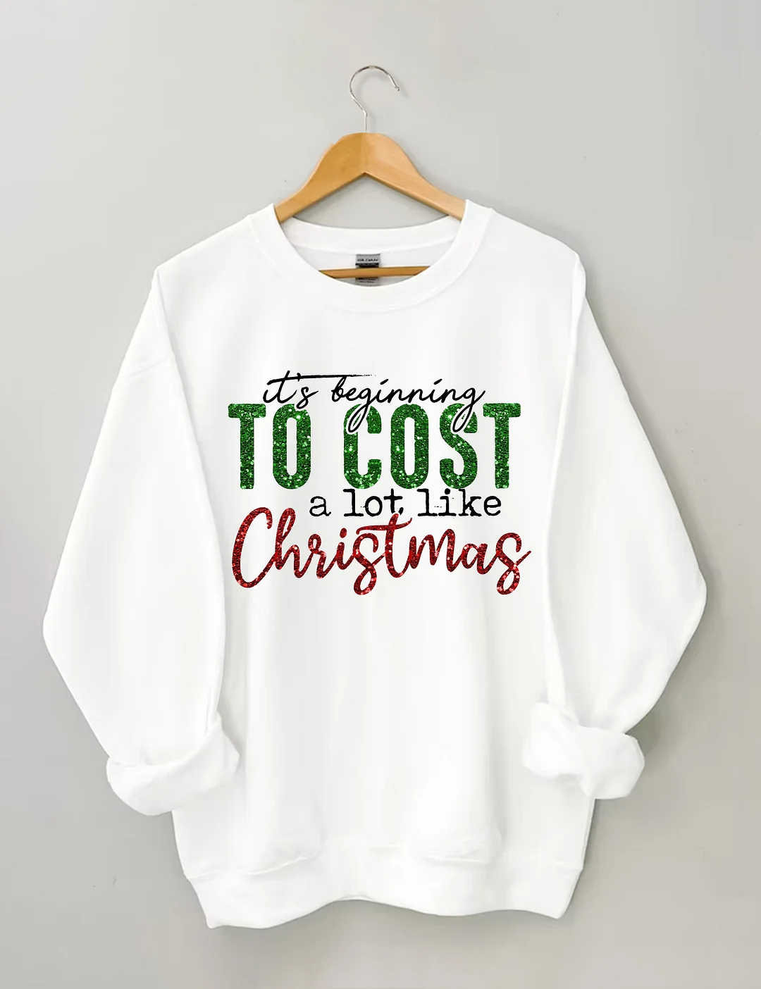 It's Beginning To Cost A Lot Like Christmas Sweatshirt