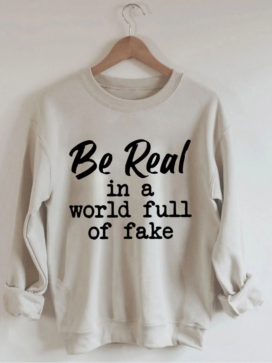 Be Real In A World Full Of Fake Sweatshirt