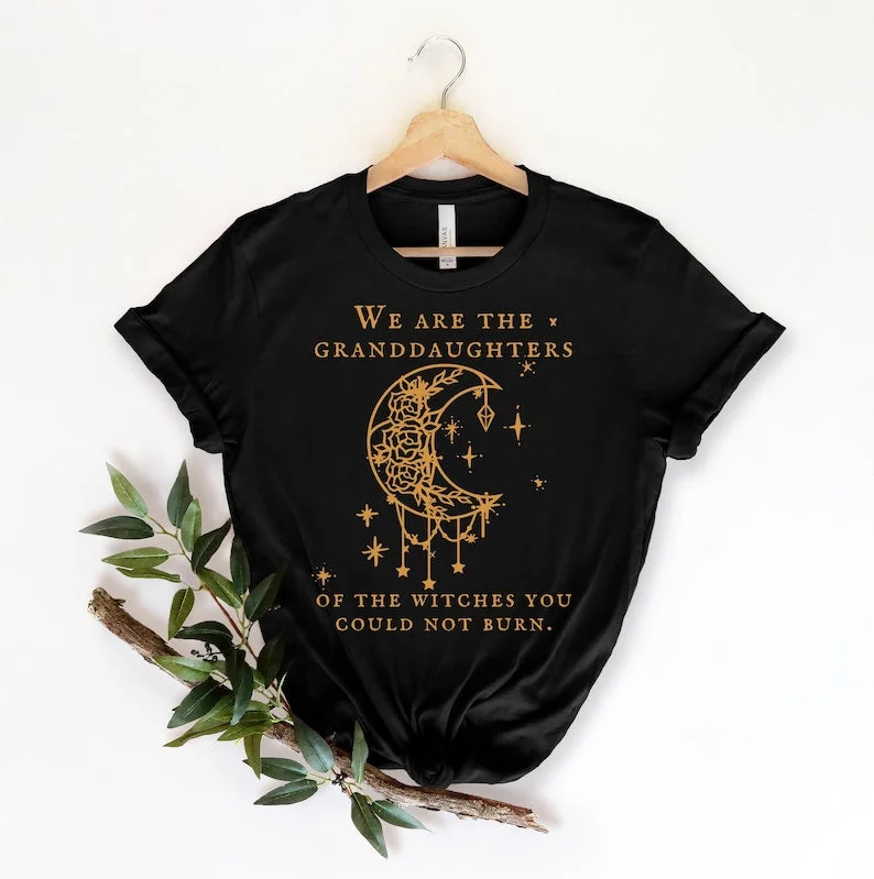 We Are the Granddaughters of the Witches You Could Not Burn Salem Witch T-Shirt