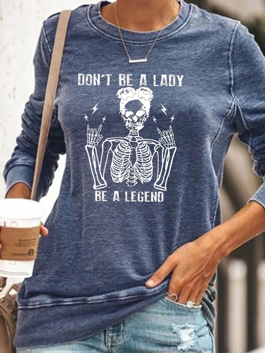 Don't Be A Lady Be A Legend Sweatshirt