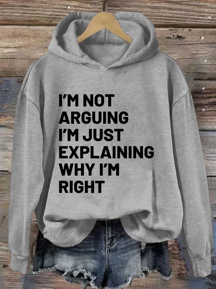 I'm Not Arguing I'm Just Explaining Why I'm Right Hoodie