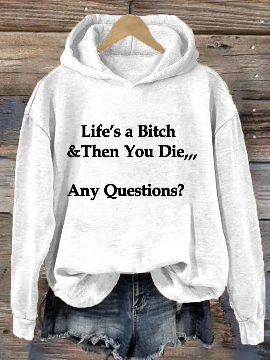 Life's A Bitch And Then You Die Any Questions Hoodie