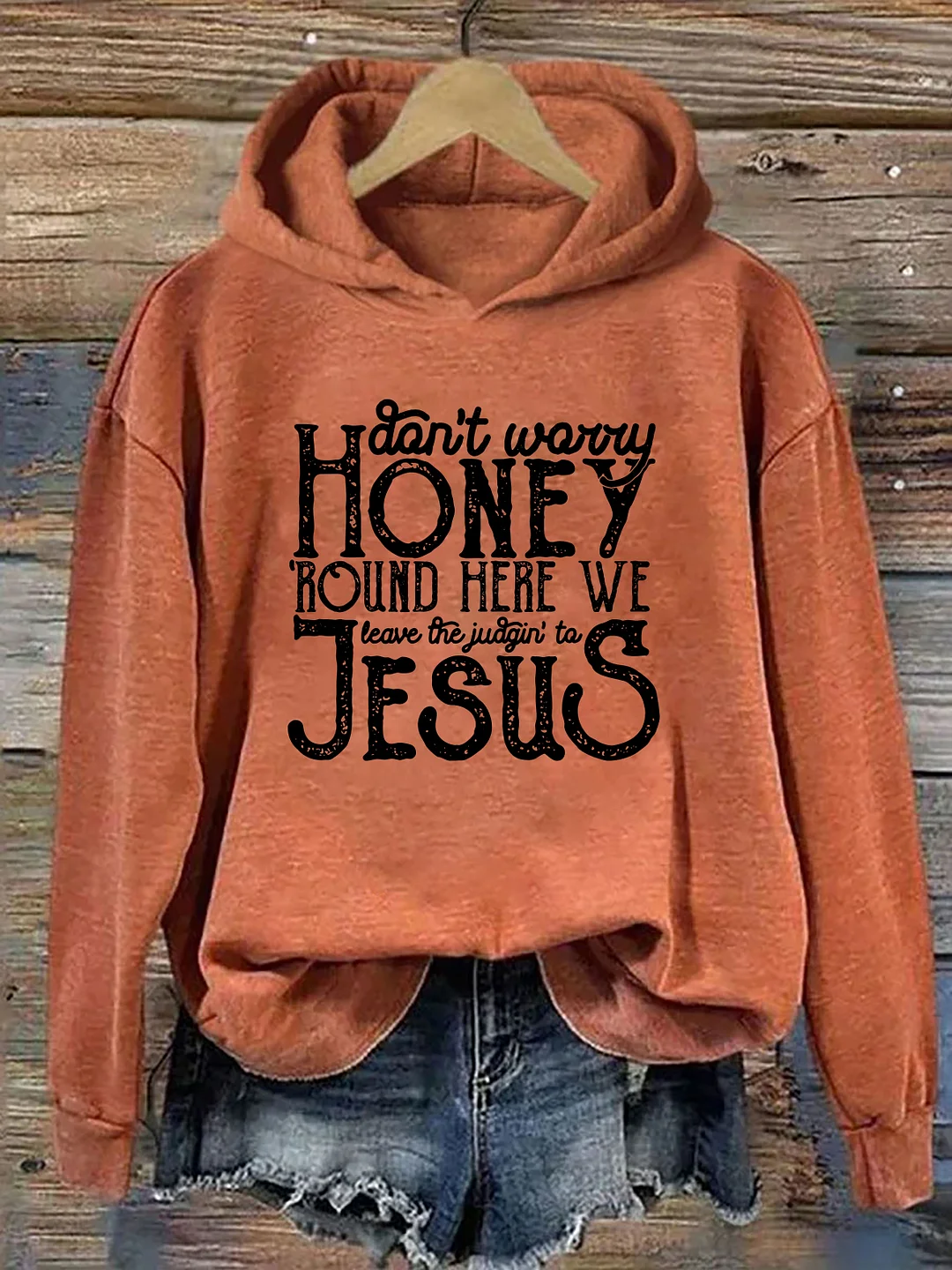 Don't Worry Honey Round Here We Leave The Judgin' To Jesus Hoodie