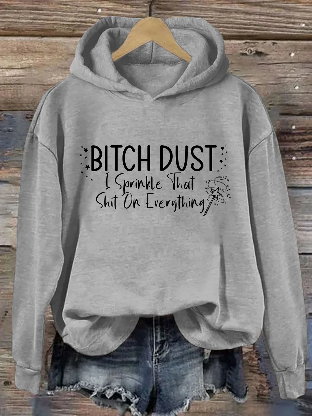 Bitch Dust I Sprinkle That Shit on Everything Hoodie