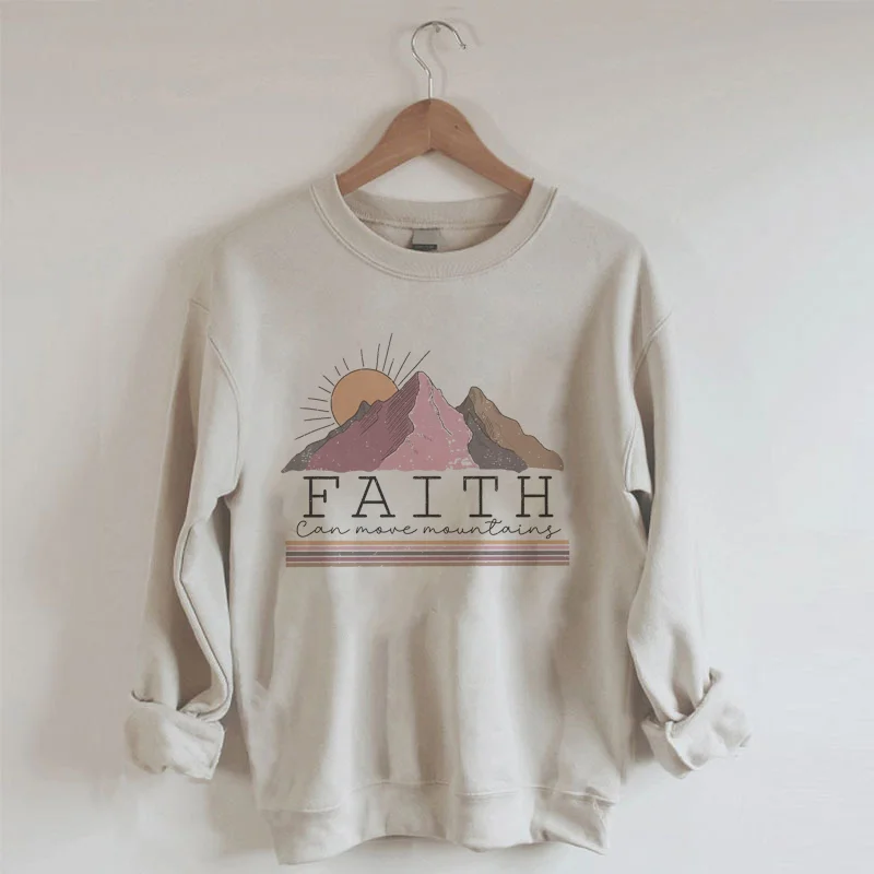 Faith Can move Mountains Sweatshirt