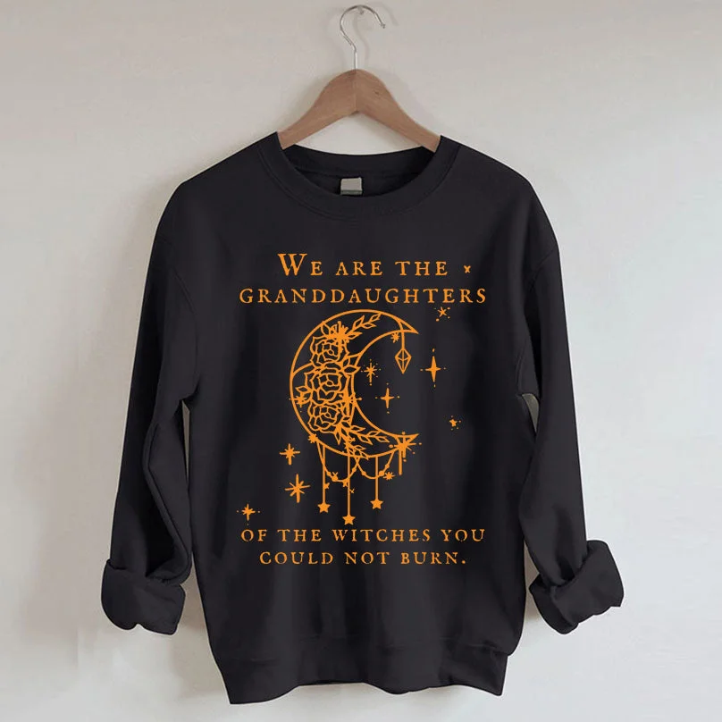 We Are the Granddaughters Of The Witches Sweatshirt