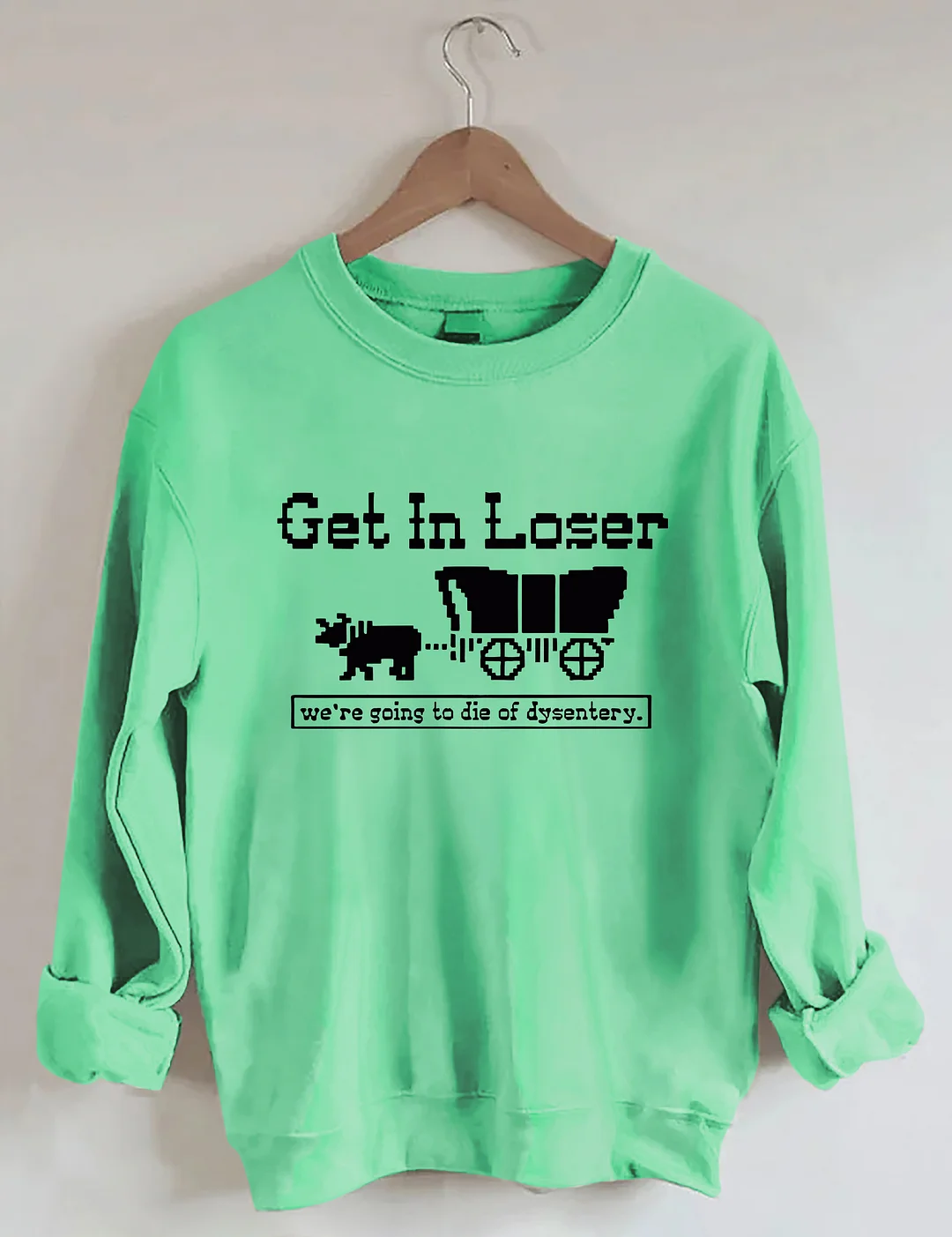 We're Going To Die Of Dysentery Funny Sweatshirt