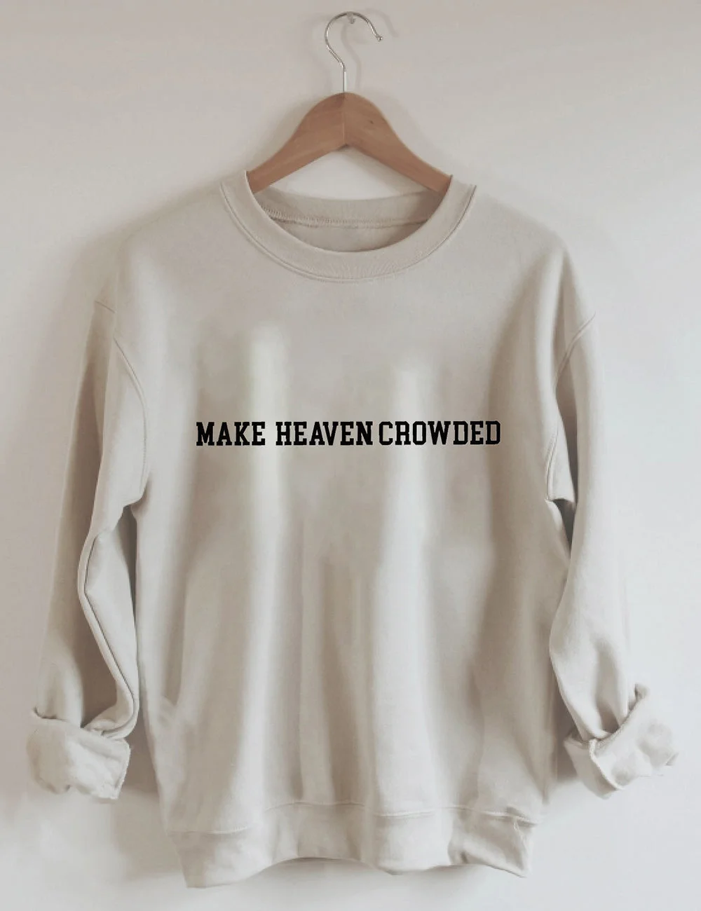 Make Heaven Crowded Christian Sweatshirt