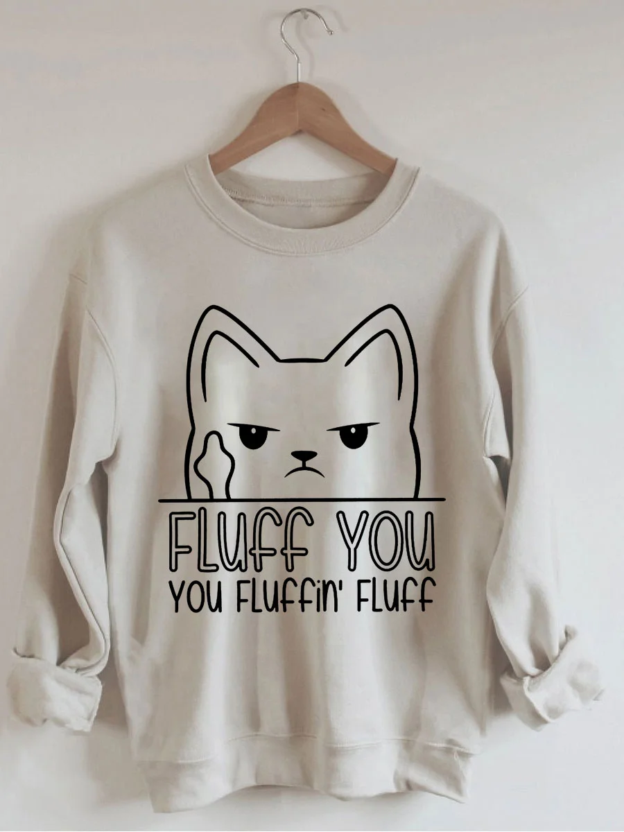 Fluff You You Fluffin' Fluff Sweatshirt