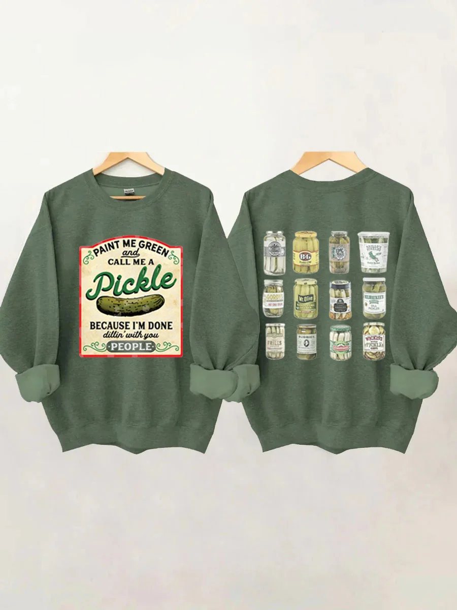 Paint Me Green and Call me a Pickle Because I'm Done Dillin Sweatshirt