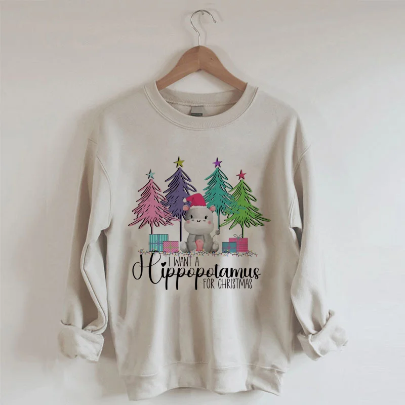 I Want A Hippopotamus For Christmas Sweatshirt