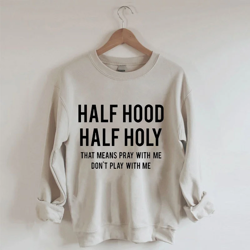 Half Hood Half Holy Sweatshirt