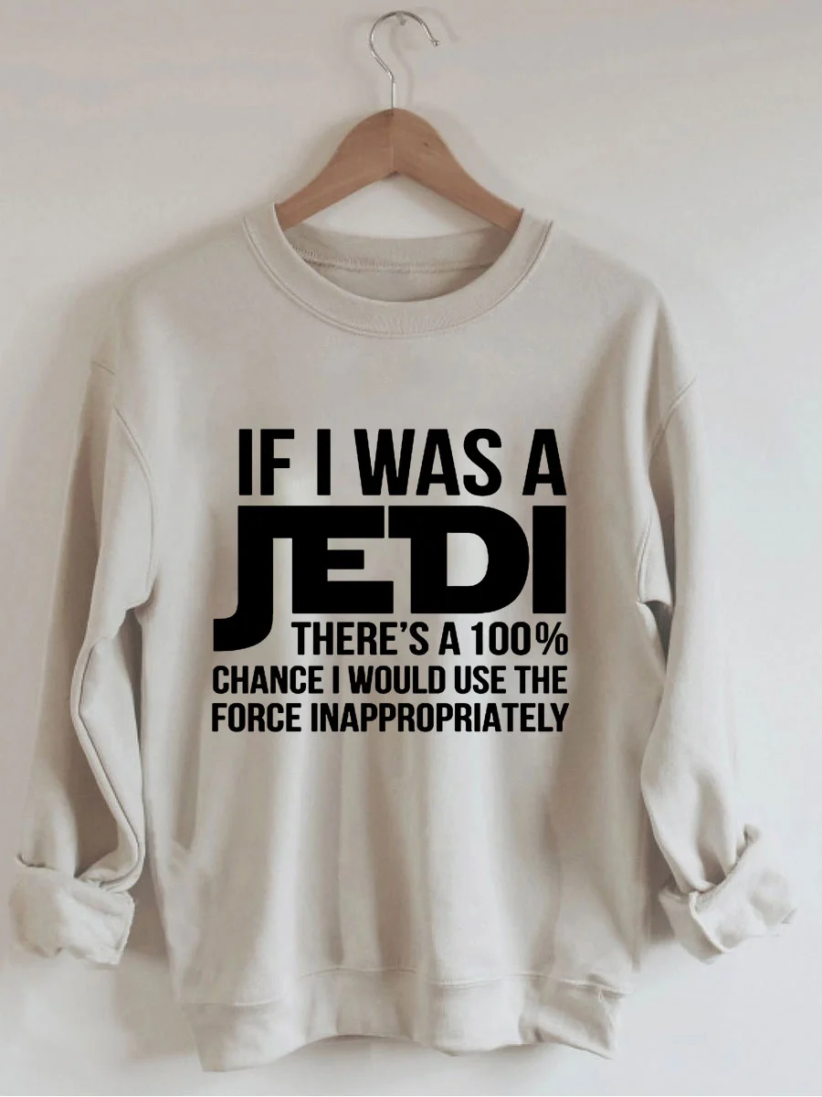 If I Was A Jedi I'd Use The Force Inappropriately Sweatshirt