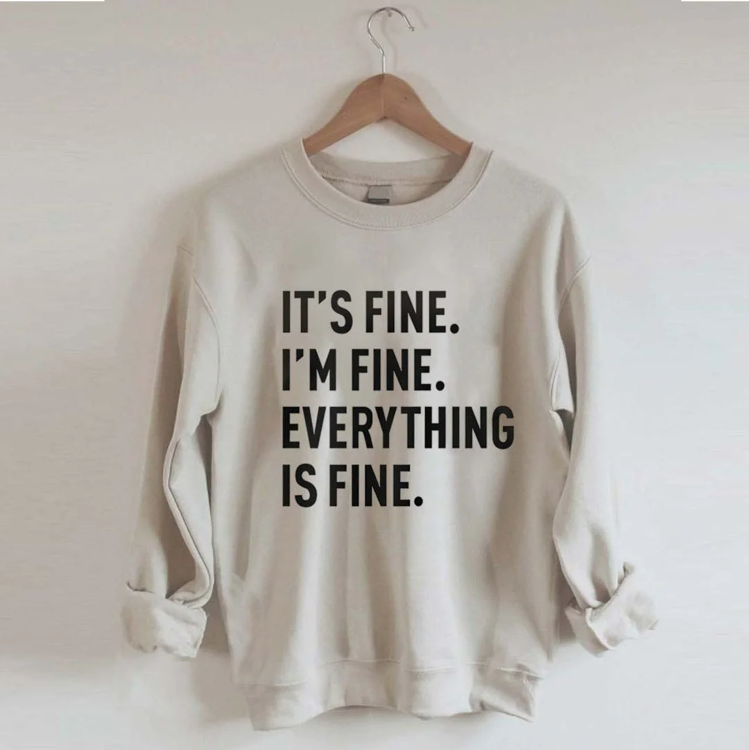 It's Fine I'm Fine Everything is Fine Sweatshirt