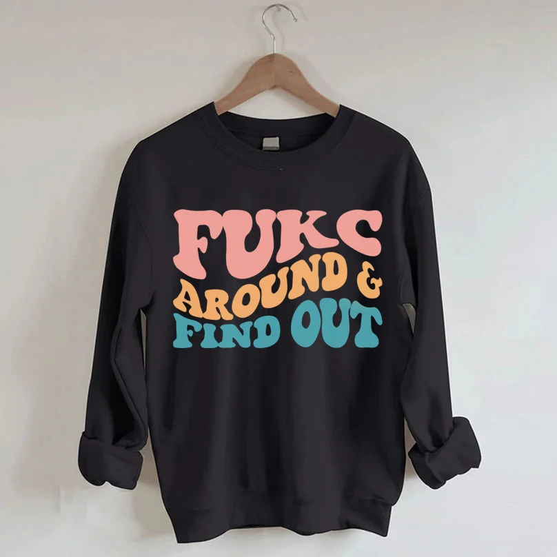 Fukc Around and Find Out Sweatshirt