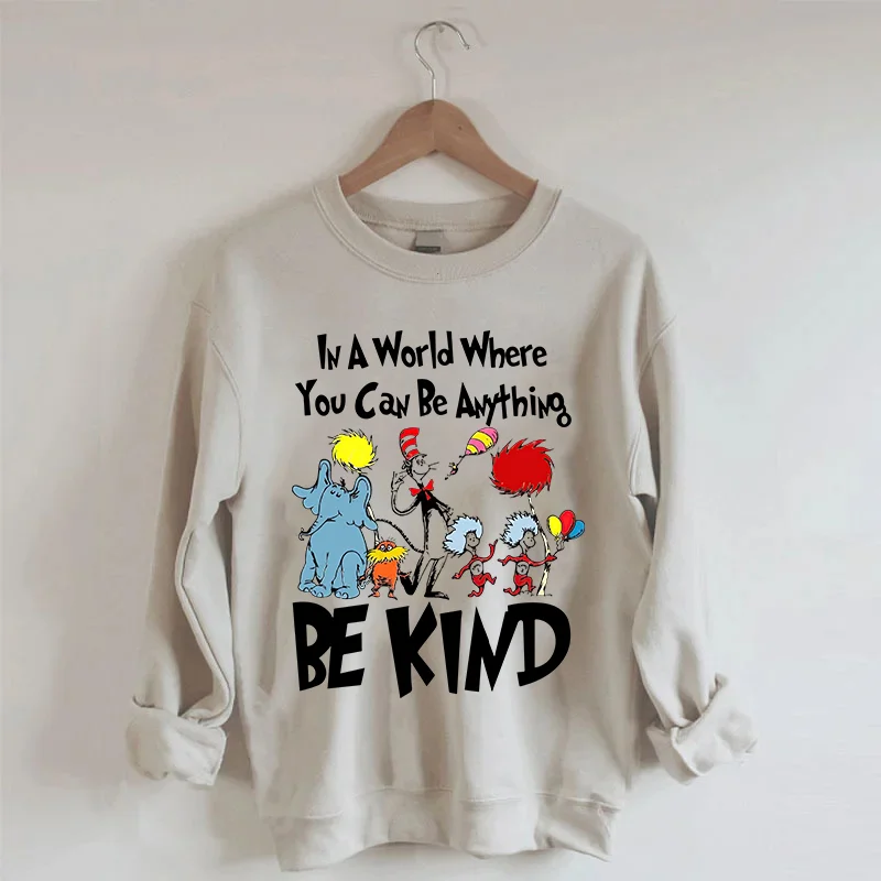 In A World WhereYou Can Be Anything Be Kind Sweatshirt