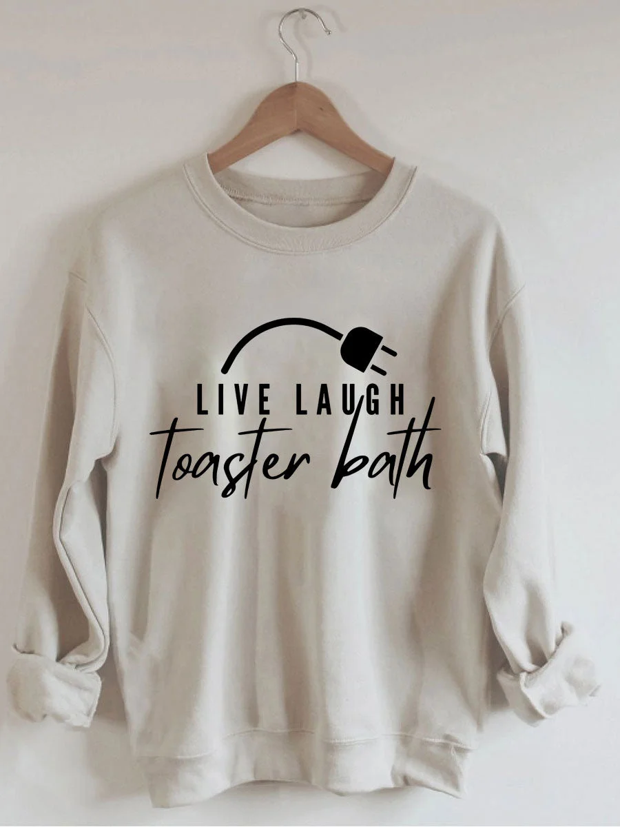 Live Laugh Toaster Bath Sweatshirt