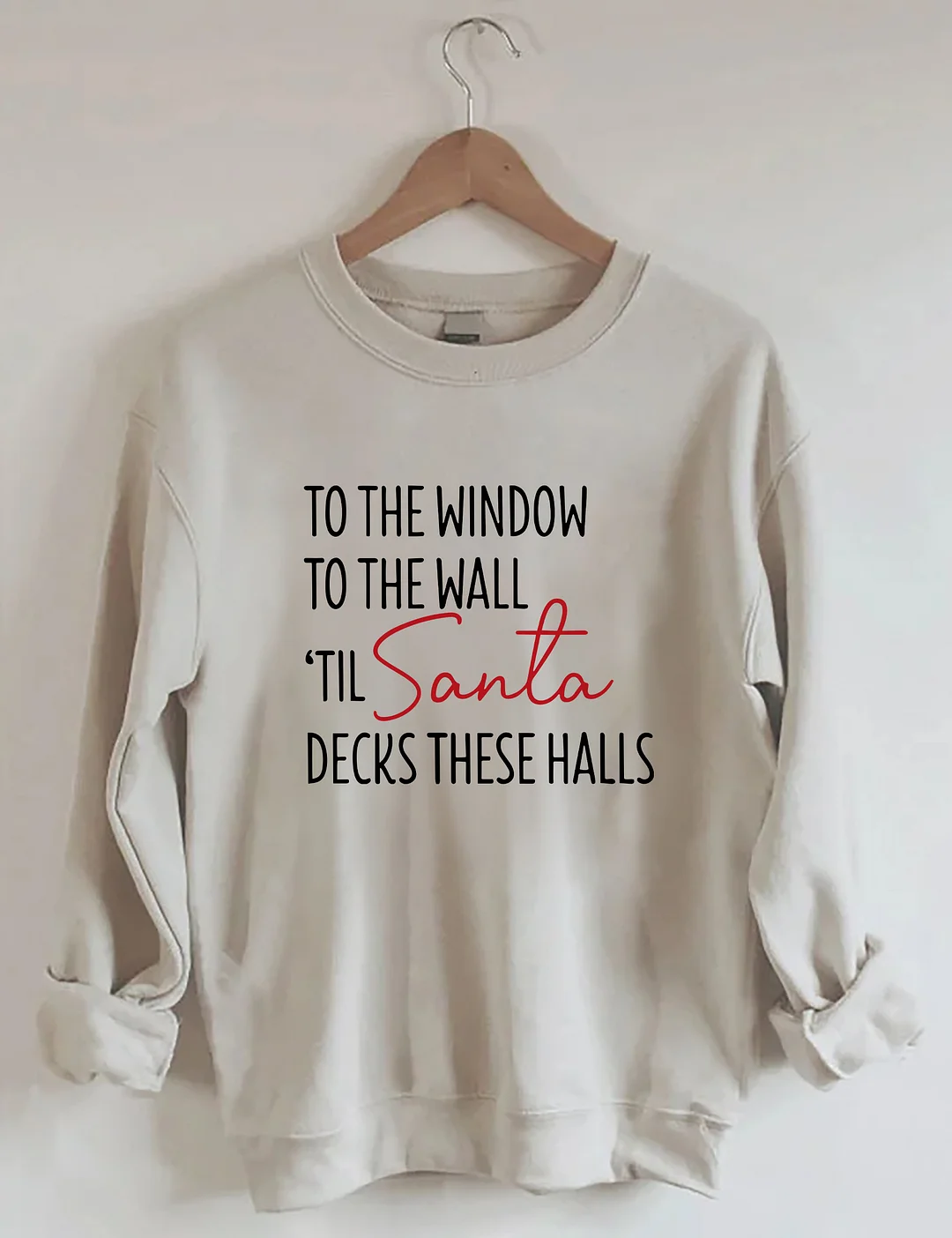 To The Window To The Wall Til Santa Decks These Halls Sweatshirt