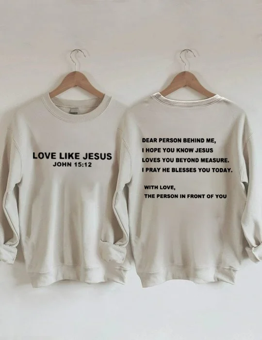 Dear Person Behind Me, Love Like Jesus Sweatshirt