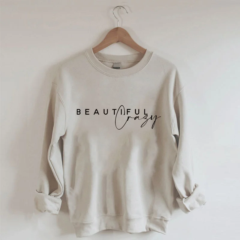 Beautiful Crazy Sweatshirt