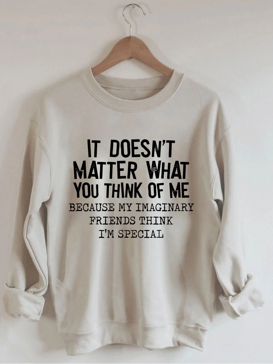 It Doesn't Matter What You Think Of Me Sweatshirt