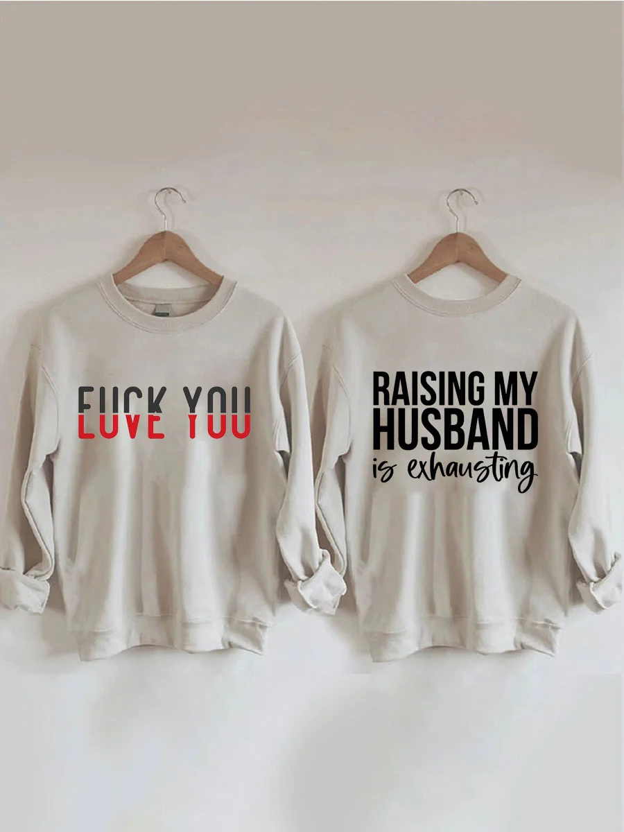 Love You, Raising My Husband Is Exhausting Sweatshirt