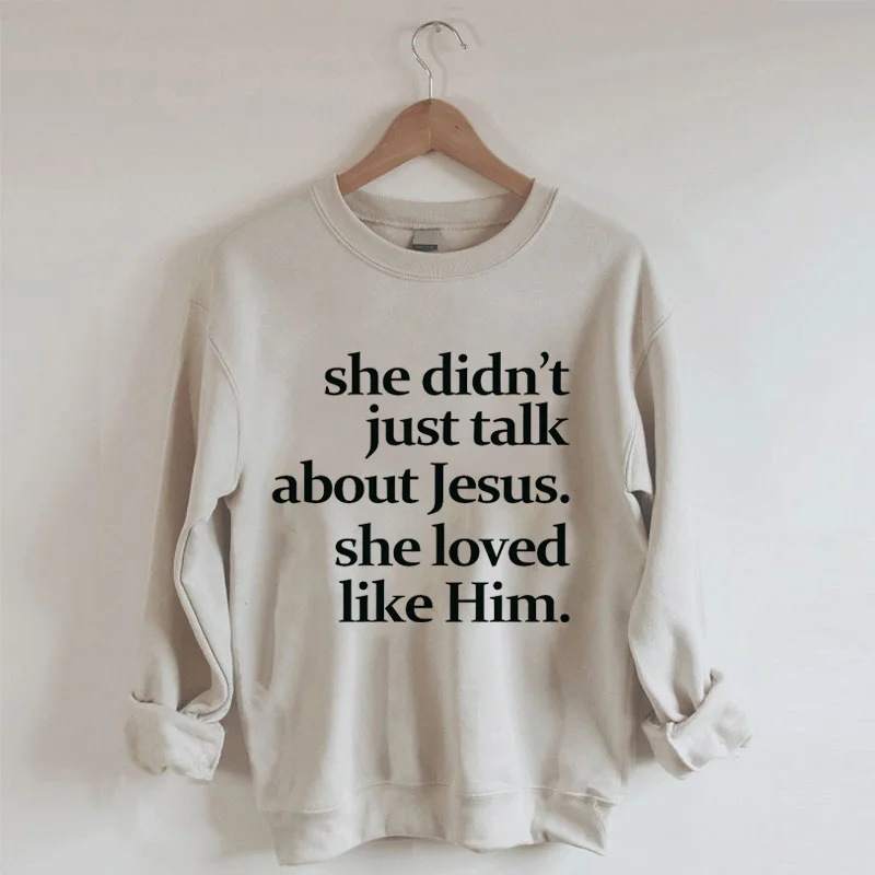 She Didn't Just Talk About Jesus Sweatshirt