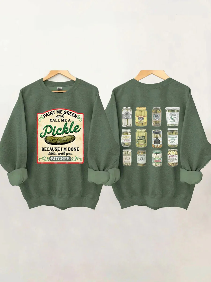 Paint Me Green and Call me a Pickle Because I'm Done Dillin Sweatshirt