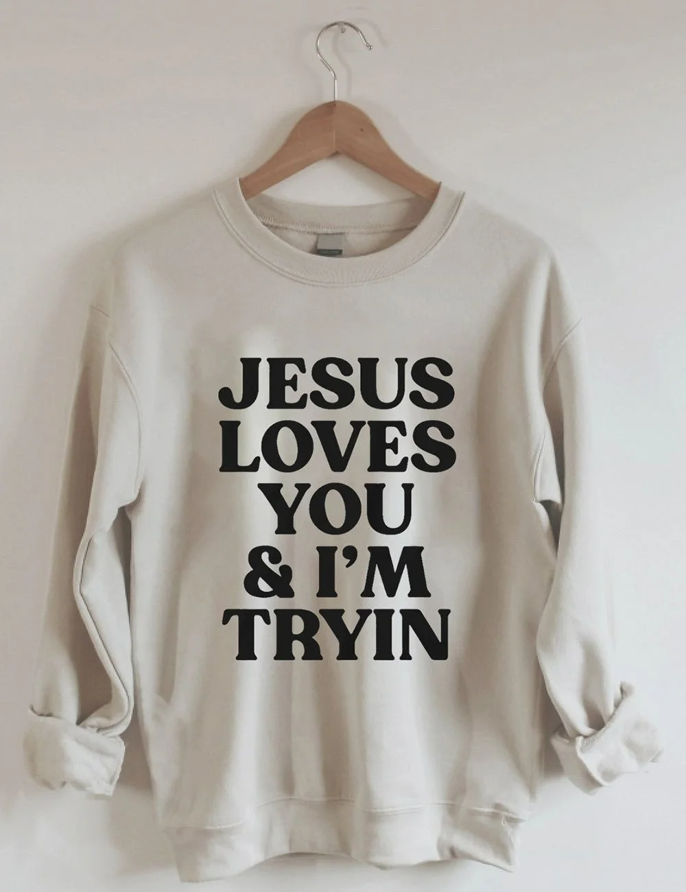 Jesus Loves You I'm Tryin Sweatshirt