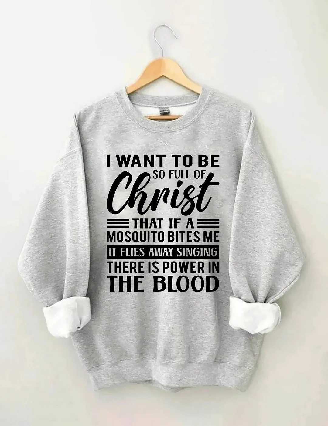 I Want To Be So Full Of Christ Sweatshirt