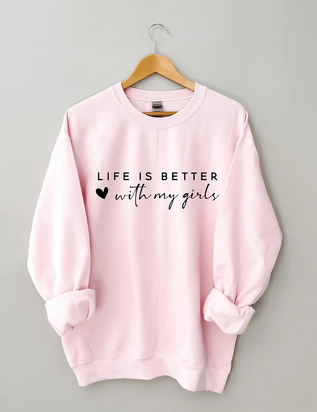 Life is Better With My Girls Sweatshirt