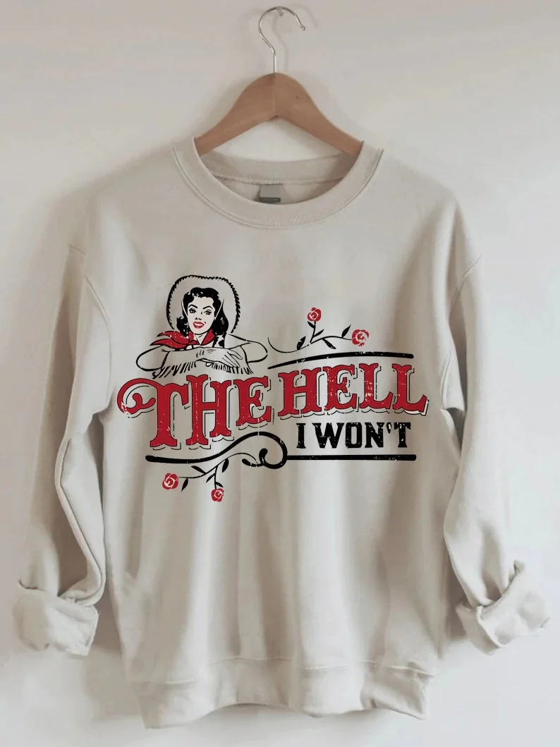 The Hell I Won't Sweatshirt