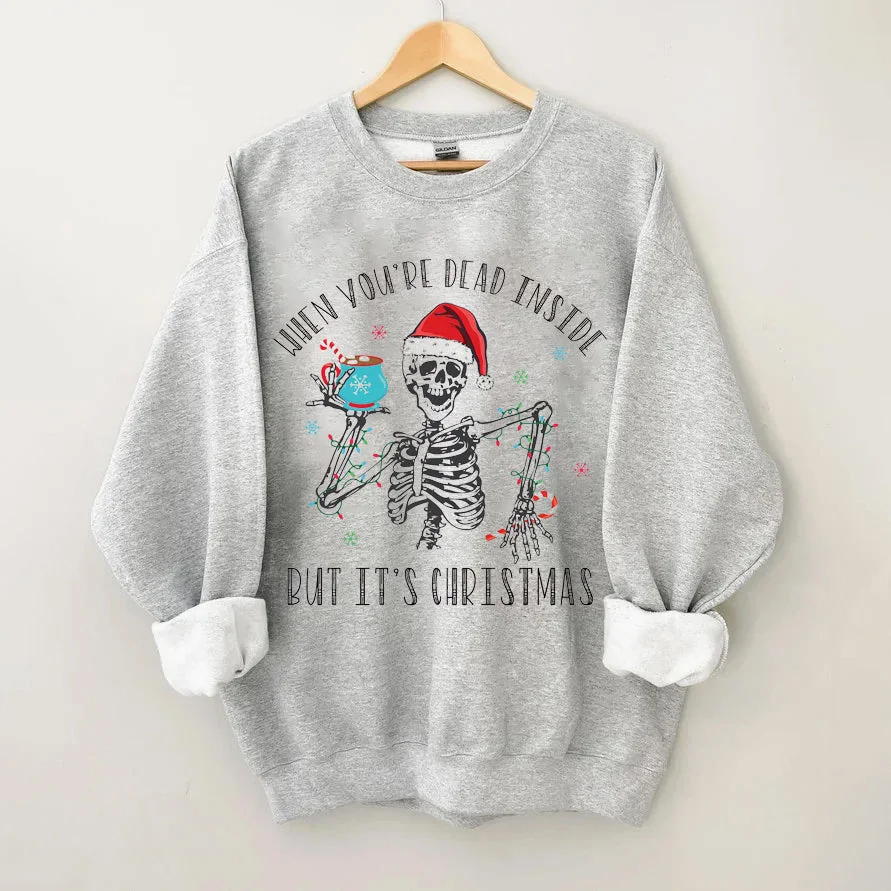 When You're Dead Inside But It's Christmas Sweatshirt