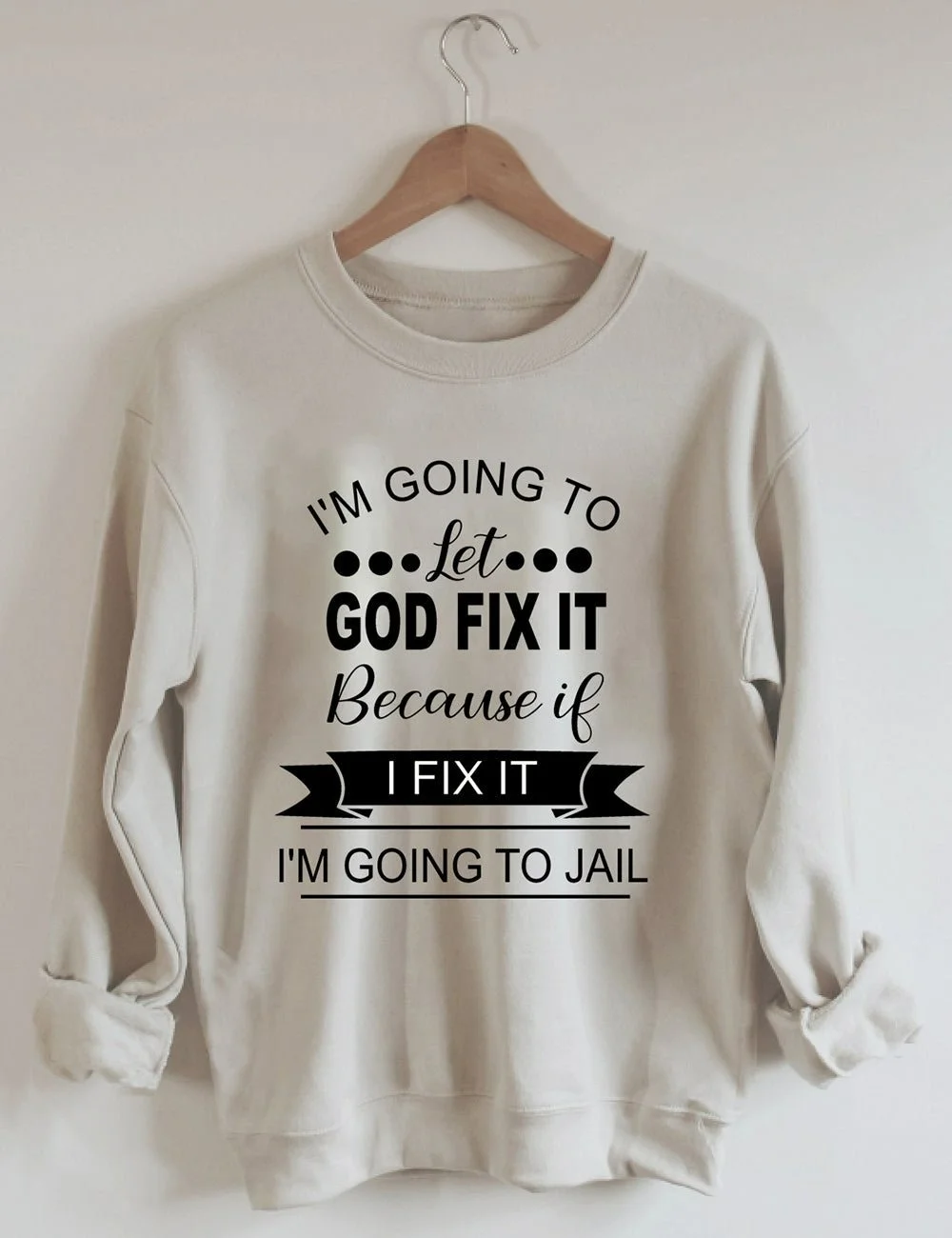 I'm Going To Let God Fix It Funny Sweatshirt