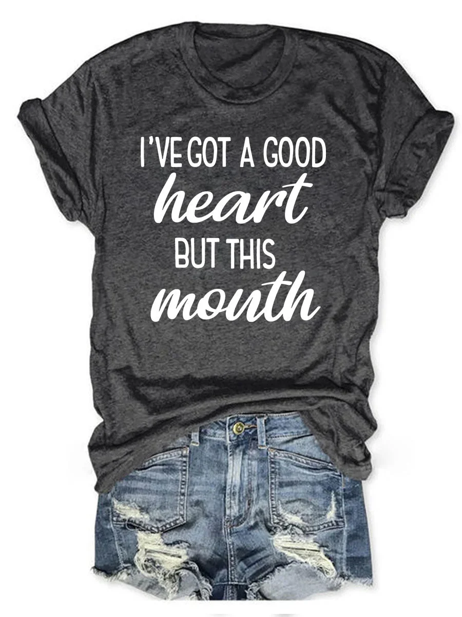 I've Got A Good Heart But This Mouth T-shirt