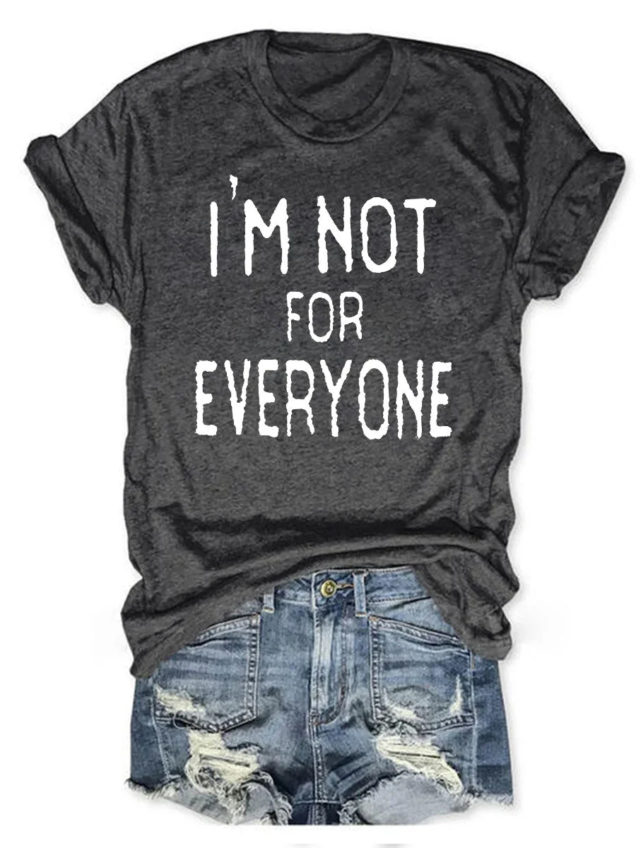 I'm Not For Everyone T-shirt