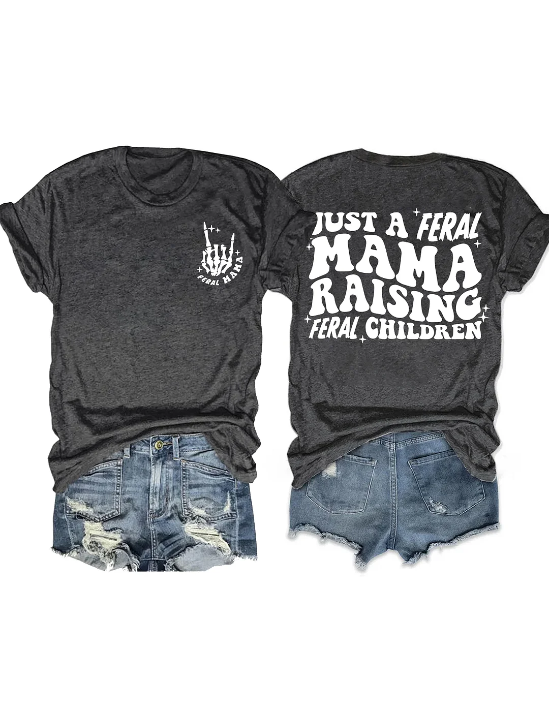 Just A Feral Mama Raising Feral ChildrenT-shirt