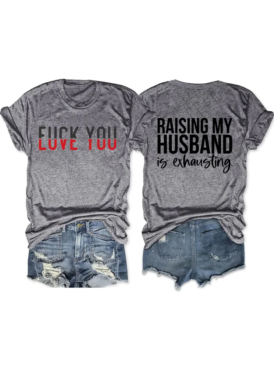 Love You, Raising My Husband Is Exhausting T-shirt