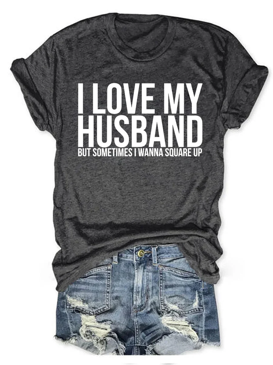 I Love My Husband But Sometimes I Wanna Square Up T-shirt