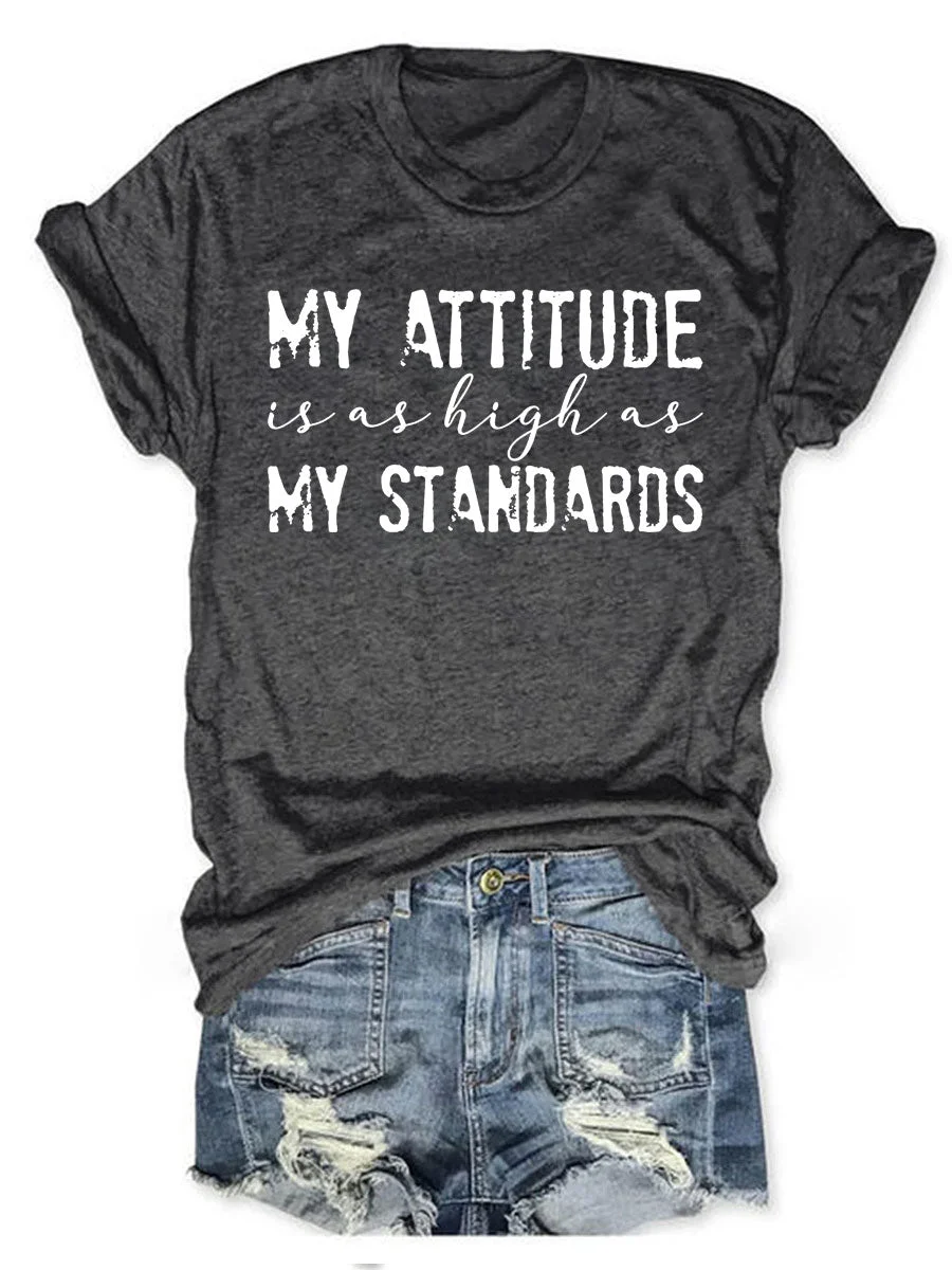 My Attitude Is As High As My Standards T-shirt