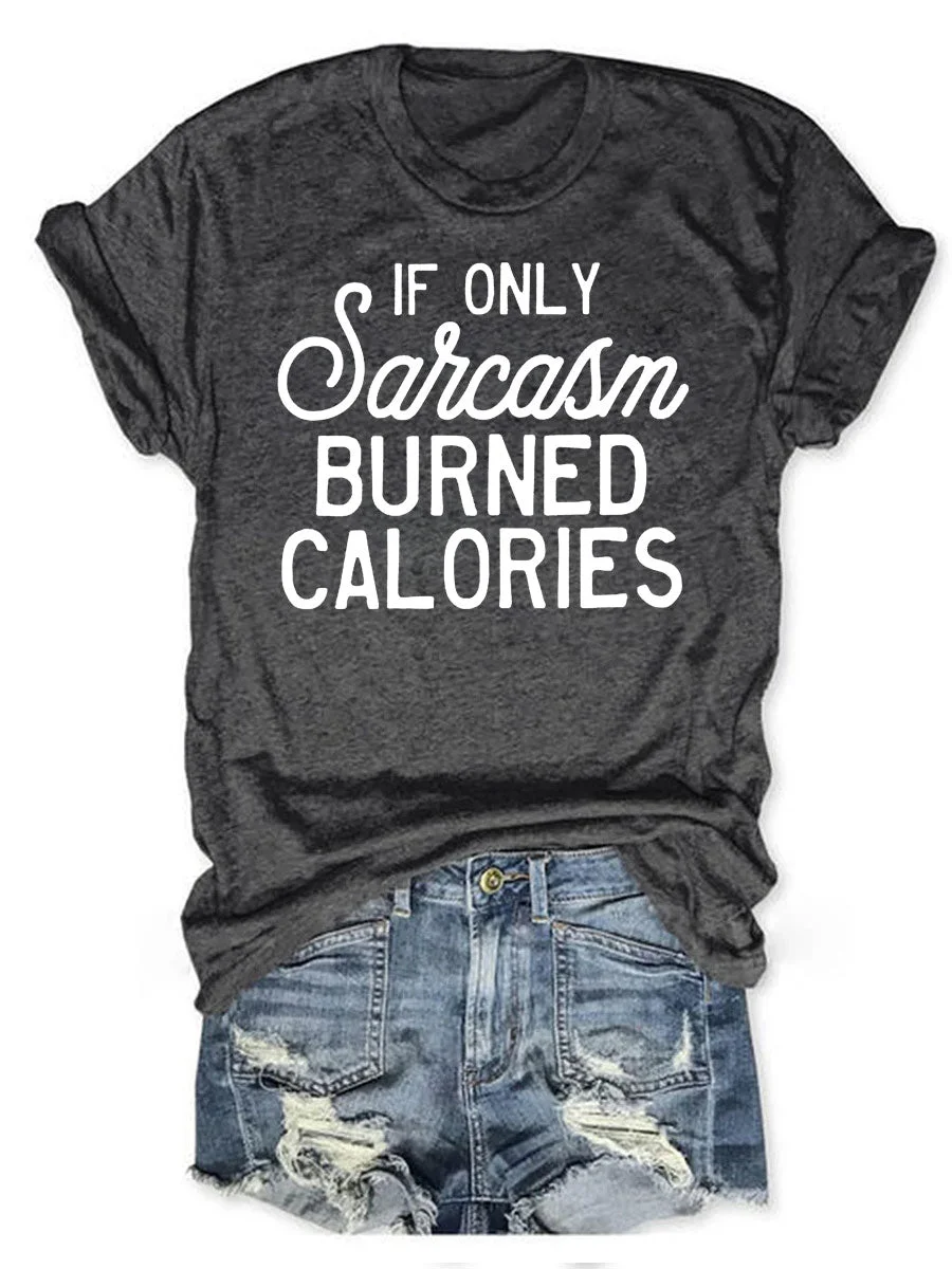 If Only Sarcasm Burned Calories T-shirt