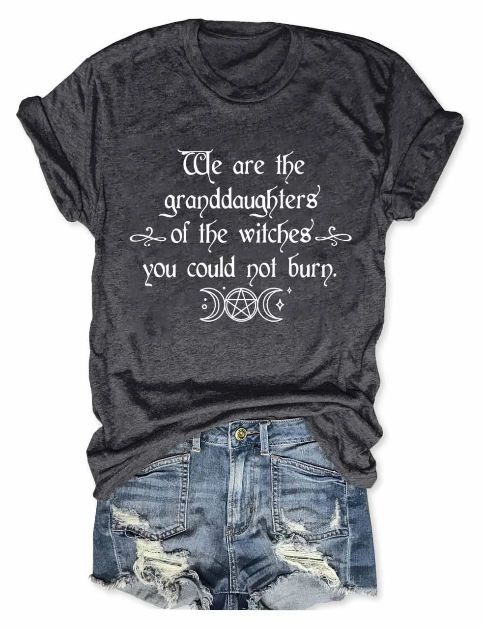 We Are the Granddaughters of the Witches You Could Not Burn Salem Witch T-Shirt