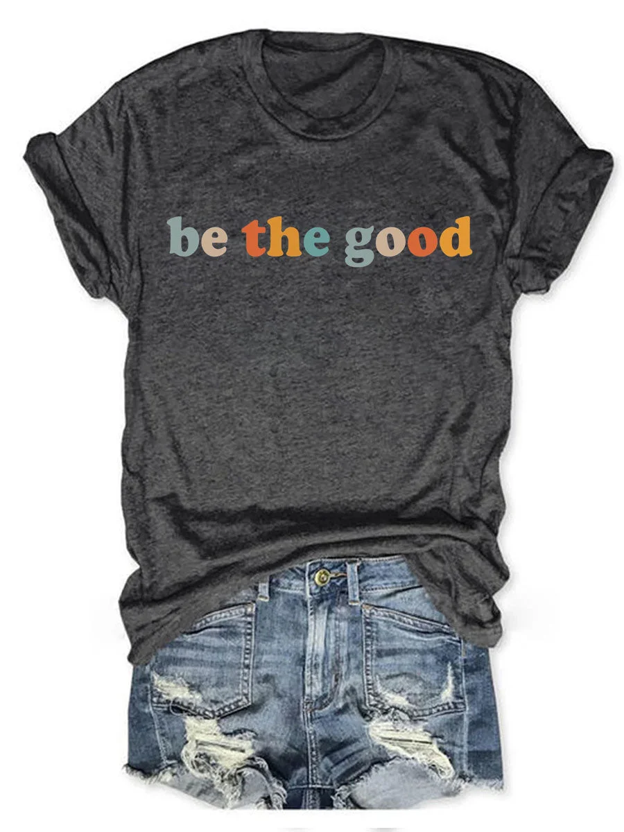 Be The Good T-shirt