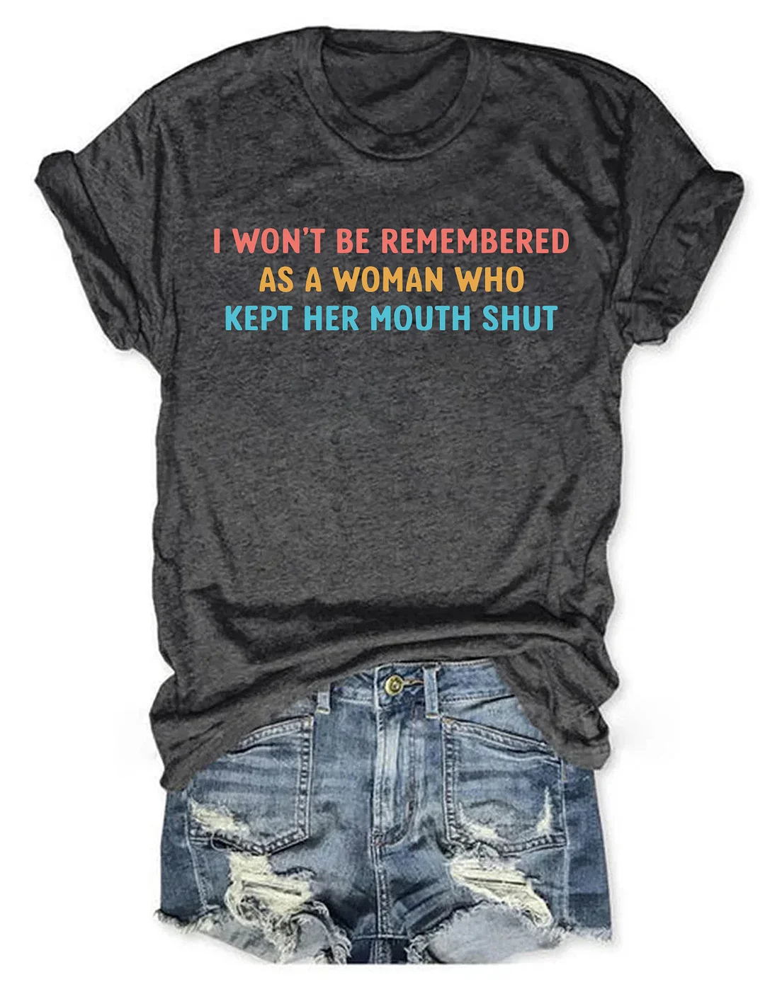 I Won't Be Remembered As A Woman Who Kept Her Mouth Shut T-Shirt