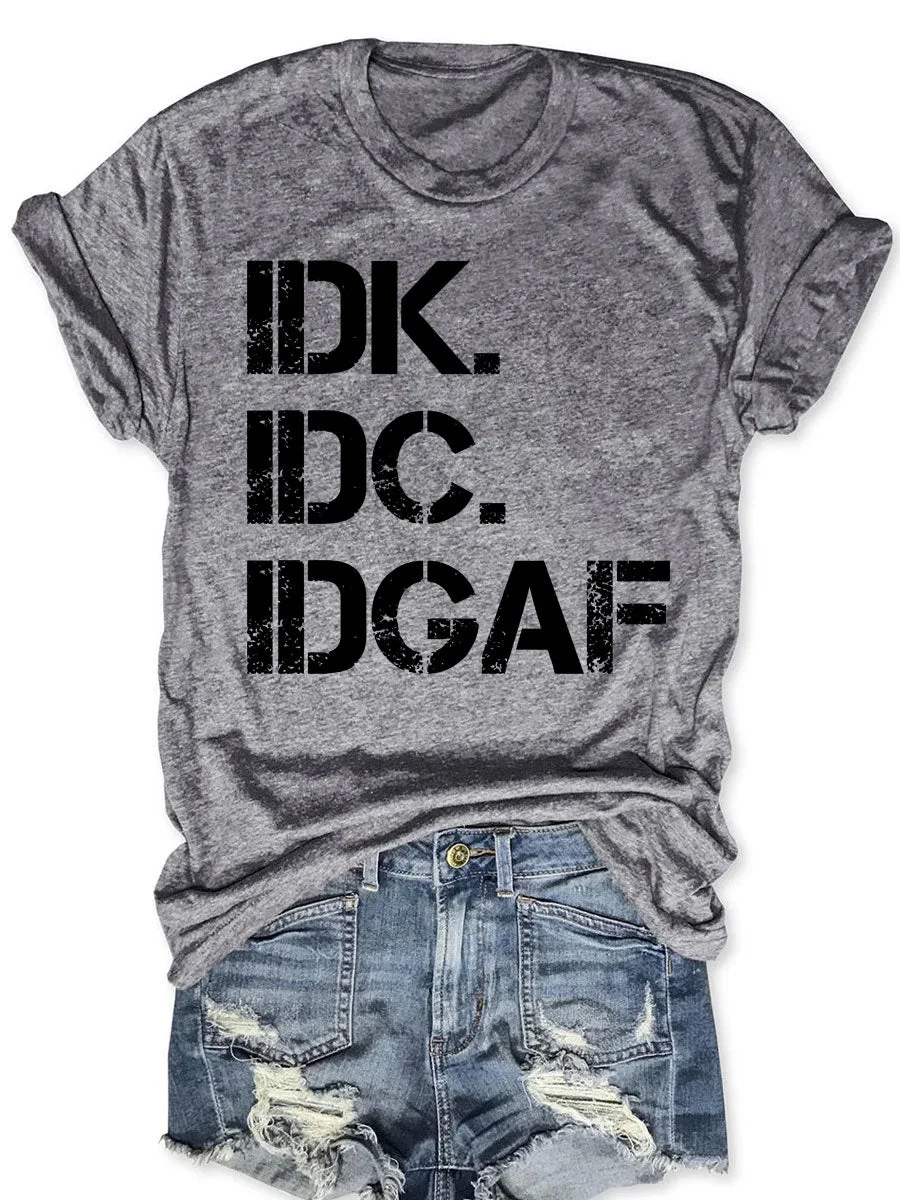 IDK IDC IDGAF T-shirt