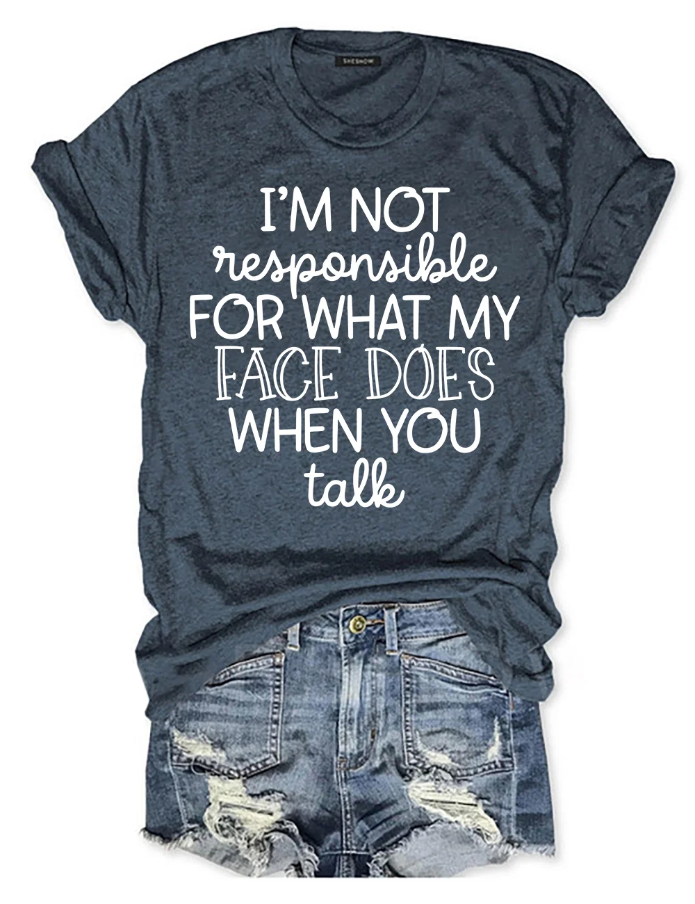 I'm Not Responsible For What My Face Does When You Talk T-Shirt