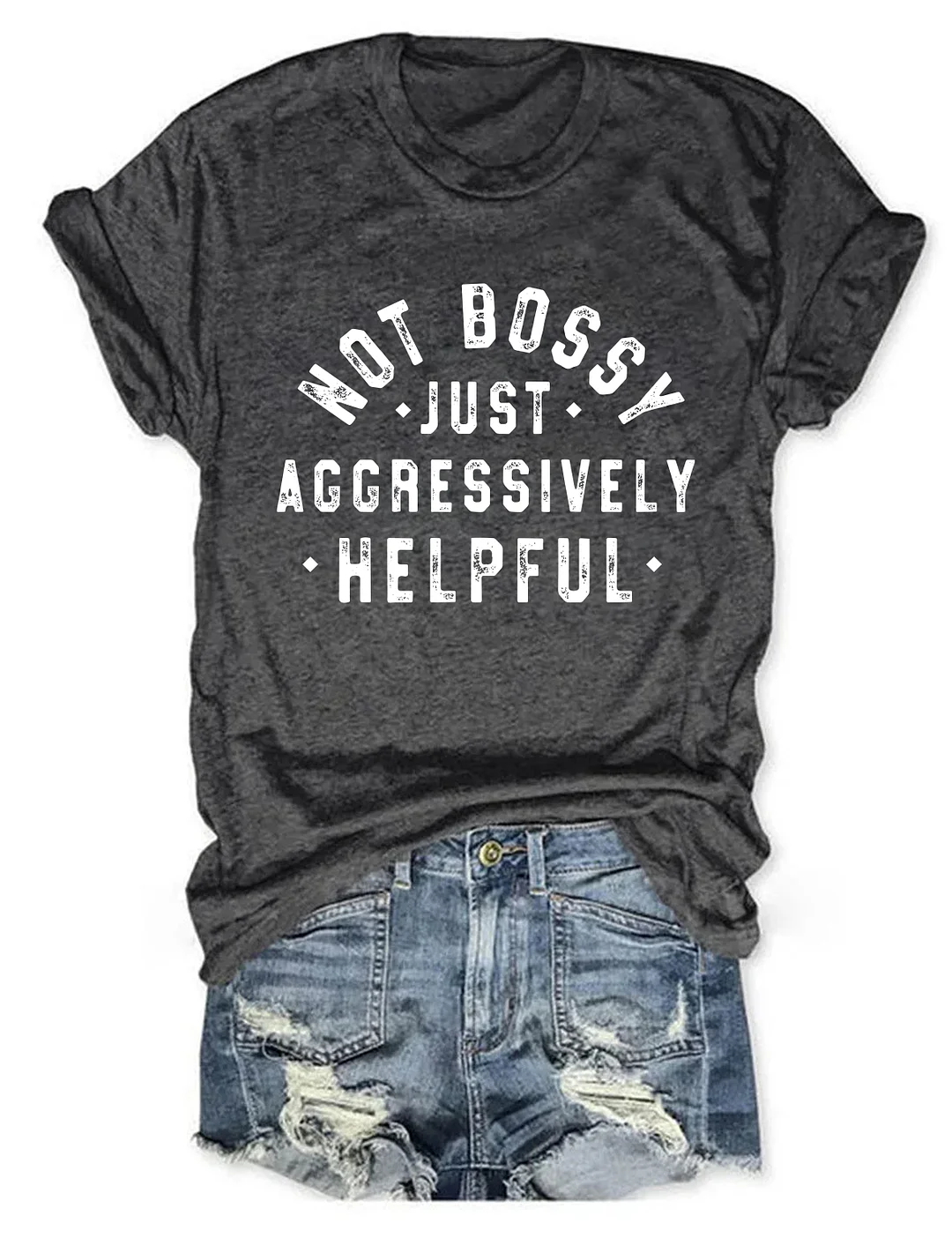 Not Bossy Just Aggressively Helpful T-shirt