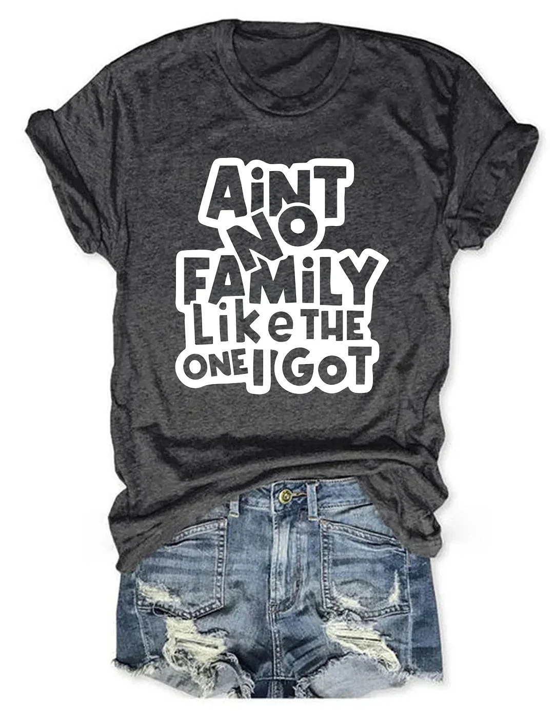 Ain't No Family Like The One I Got T-shirt